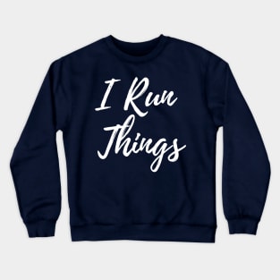 I Run Things Crewneck Sweatshirt